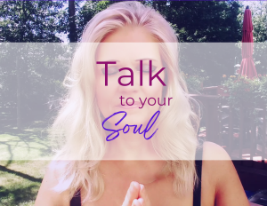 Talk to your soul