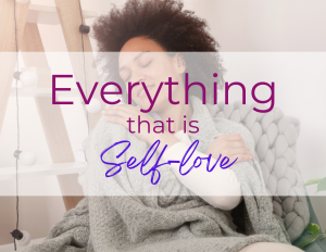 everything that is self-love